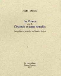 Félix Fénéon "Les Ventres" suivi de L'incendie et autres nouvelles