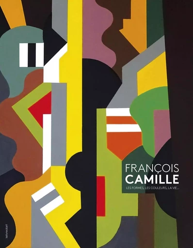 François Camille - les formes, les couleurs, la vie -  - LELIVREDART