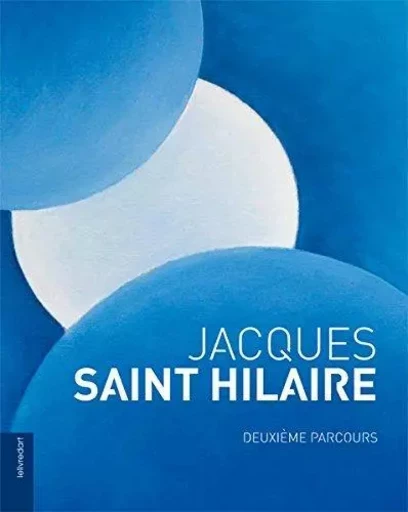 Jacques Saint Hilaire - deuxième parcours, 2003-2016 -  - LELIVREDART