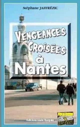 Vengeances croisees a nantes - Stéphane Jaffrézic - Alain Bargain