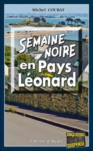 Semaine noire en Pays Léonard - Michel Courat - Alain Bargain