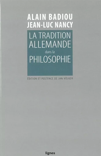 La Tradition allemande dans la philosophie - Alain Badiou, Jean-Luc Nancy - Nouvelles Éditions Lignes