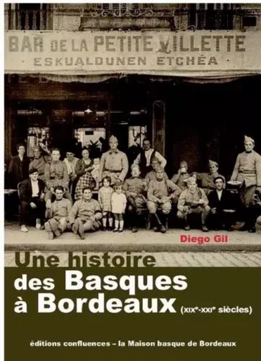 UNE HISTOIRE DES BASQUES A BORDEAUX (XIXE - XXIE SIECLES) -  GIL DIEGO - CONFLUENCES