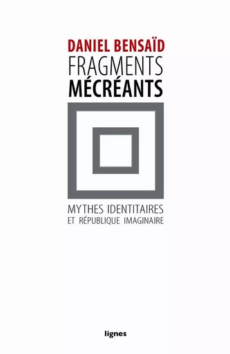 Fragments mécréants - Daniel Bensaïd - Nouvelles Éditions Lignes