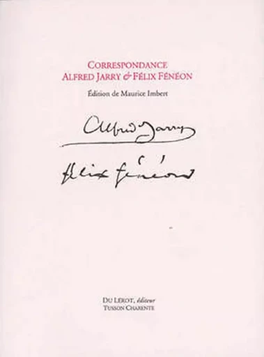 Correspondance Alfred Jarry & Félix Fénéon - ALFRED JARRY, Félix FENEON - LEROT