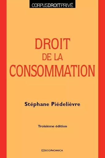 Droit de la consommation, 3e éd. - Stéphane Piédelièvre - ECONOMICA