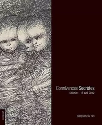 Connivences secrètes - [exposition], Paris, Topographie de l'art, 4 février-15 avril 2012