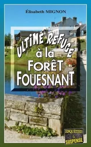 Ultime refuge à La Forêt-Fouesnant - Élisabeth Mignon - Alain Bargain