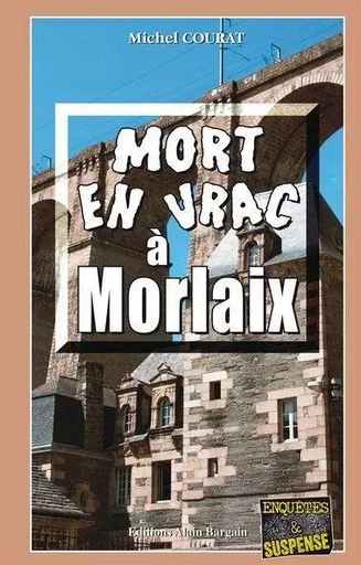 Mort en vrac à Morlaix - Michel Courat - Alain Bargain