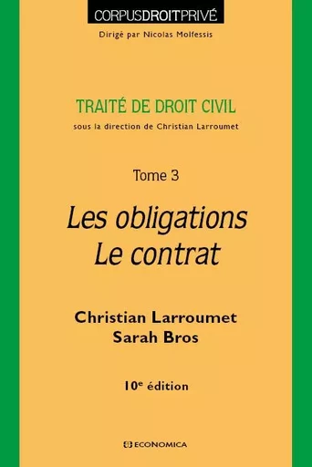 Droit civil - Tome 3 - Les obligations- Le contrat, 10e éd. - Christian Larroumet, Sarah Bros - ECONOMICA