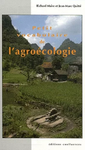 Petit vocabulaire de l'agroécologie - Richard Maire, Jean-Marc Quitté - CONFLUENCES