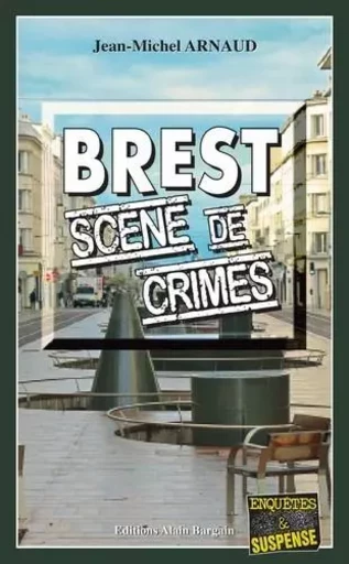 Brest, Scène de crimes - Jean-Michel Arnaud - Alain Bargain