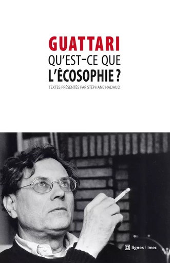 Qu'est-ce que l'écosophie ? - Félix Guattari - Nouvelles Éditions Lignes