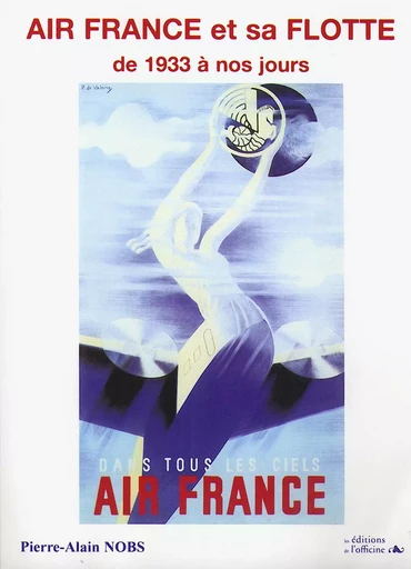 AIR FRANCE et SA FLOTTE - De   1933 à nos jours - NOBS Pierre-Alain - OFFICINE