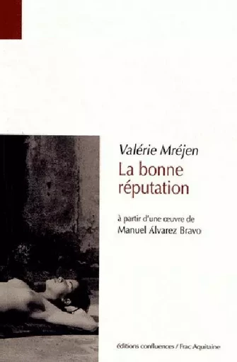 La bonne réputation - à partir d'une oeuvre de Manuel Àlvarez Bravo - Valérie Mréjen - CONFLUENCES