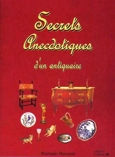 SECRETS ANECDOTIQUES D'UN ANTIQUAIRE - ROUVIER Romain - OFFICINE