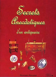 SECRETS ANECDOTIQUES D'UN ANTIQUAIRE