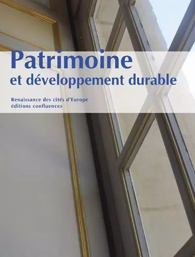 Patrimoine et développement durable - actes des conférences, [Bordeaux], octobre 2011-mai 2012 -  - CONFLUENCES