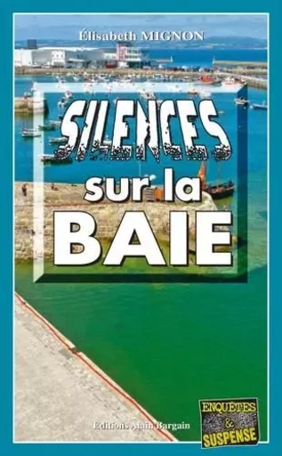 Silences sur la Baie - Élisabeth Mignon - Alain Bargain