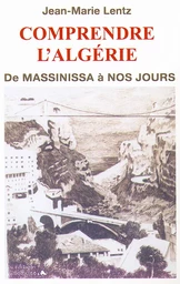 COMPRENDRE L'ALGÉRIE - De Massinissa à nos jours