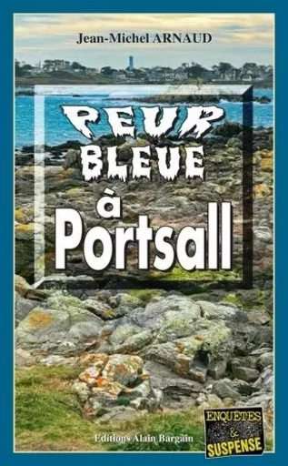 Peur bleue à Portsall - Jean-Michel Arnaud - Alain Bargain