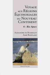 Voyage aux Régions Équinoxiales du Nouveau Continent - Tome 6 - Rio Apure