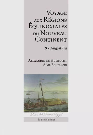 Voyage aux Régions Équinoxiales du Nouveau Continent - Tome 8 - Angostura - Alexandre de Humboldt, Aimé Bonpland - L ESCALIER