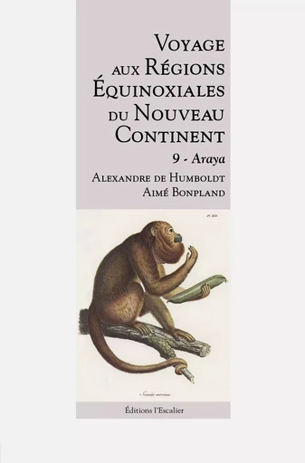 Voyage aux Régions Équinoxiales du Nouveau Continent - Tome 9 - Araya - Alexandre de Humboldt, Aimé Bonpland - L ESCALIER