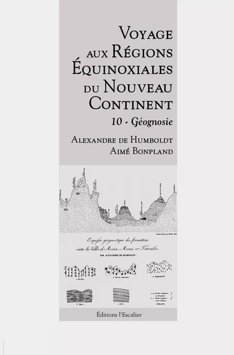 Voyage aux Régions Équinoxiales du Nouveau Continent - Tome 10 - Géognosie - Alexandre de Humboldt, Aimé Bonpland - L ESCALIER