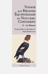 Voyage aux Régions Équinoxiales du Nouveau Continent - Tome 11 - La Havane