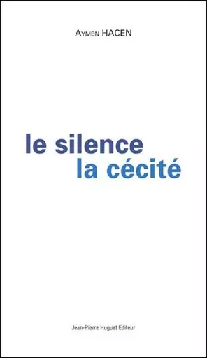 Le silence, la cécité - Hacen Aymen - HUGUET