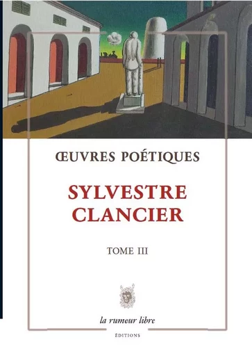 Œuvres poétiques Tome 3 - Sylvestre Clancier - Sylvestre Clancier - RUMEUR LIBRE