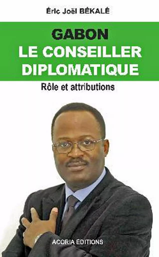 Gabon, le Conseiller diplomatique -  - Editions Acoria