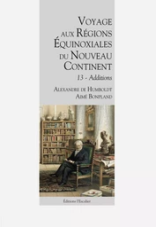 Voyage aux Régions Équinoxiales du Nouveau Continent - Tome 13 - Additions