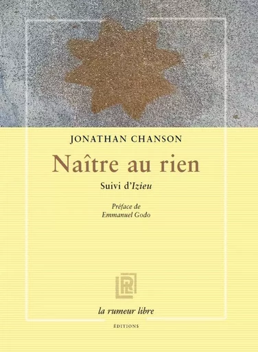 Naître au rien suivi d'Izieu - Jonathan Chanson - RUMEUR LIBRE