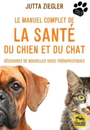 Le manuel complet de la santé du chien et du chat