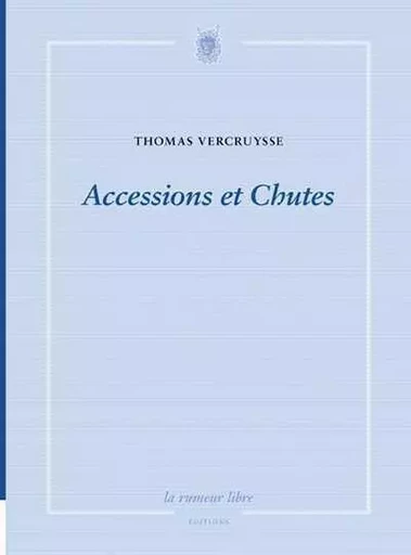 Accessions Et Chutes -  Vercruysse Thomas - RUMEUR LIBRE