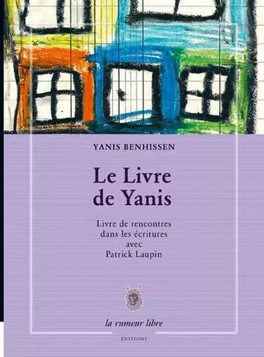 Le Livre De Yanis - Livre Rencontres Dans Les Ecritures Avec Patrick Laupin -  Benhissen Yanis - RUMEUR LIBRE