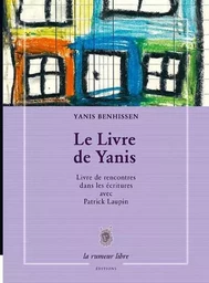 Le Livre De Yanis - Livre Rencontres Dans Les Ecritures Avec Patrick Laupin