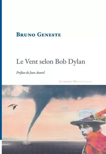 Le Vent selon Bob Dylan - Bruno Geneste - RUMEUR LIBRE