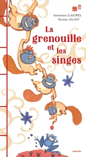 LA GRENOUILLE ET LES SINGES - Geneviève Clastres - HONGFEI