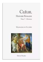 Clélie, histoire romaine - Tome 7 - Hortense