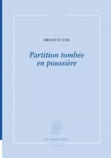 Partition tombée en poussière - Brigitte Gyr - RUMEUR LIBRE