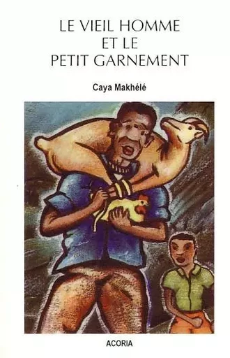 Le vieil homme et le petit garnement - Caya Makhele - ACORIA