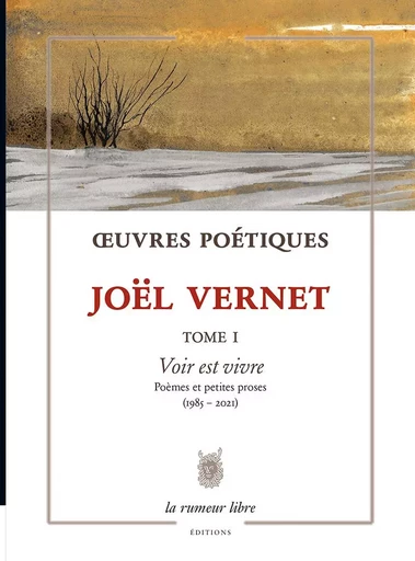 Oeuvres Poétiques Tome 1 - Joël Vernet - Joel VERNET - RUMEUR LIBRE