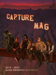 Capture Mag 2012-2022 : notre décennie de cinéma