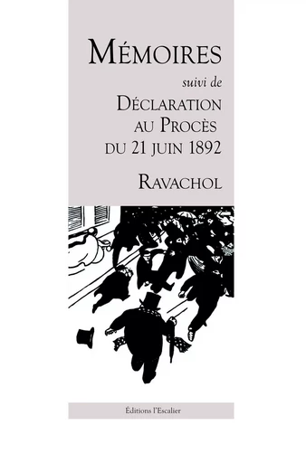 Mémoires - Déclaration au procès de 1892 -  Ravachol - L ESCALIER