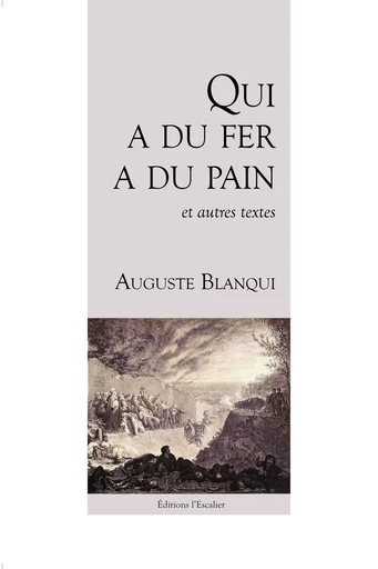 Qui a du fer, a du pain - Auguste Blanqui - L ESCALIER