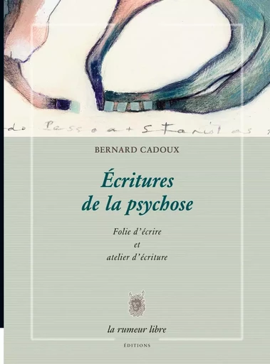 Ecritures De La Psychose - Bernard Cadoux - RUMEUR LIBRE