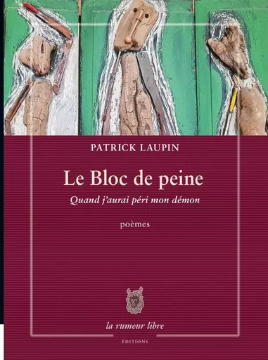 Le bloc de peine - Patrick Laupin - RUMEUR LIBRE